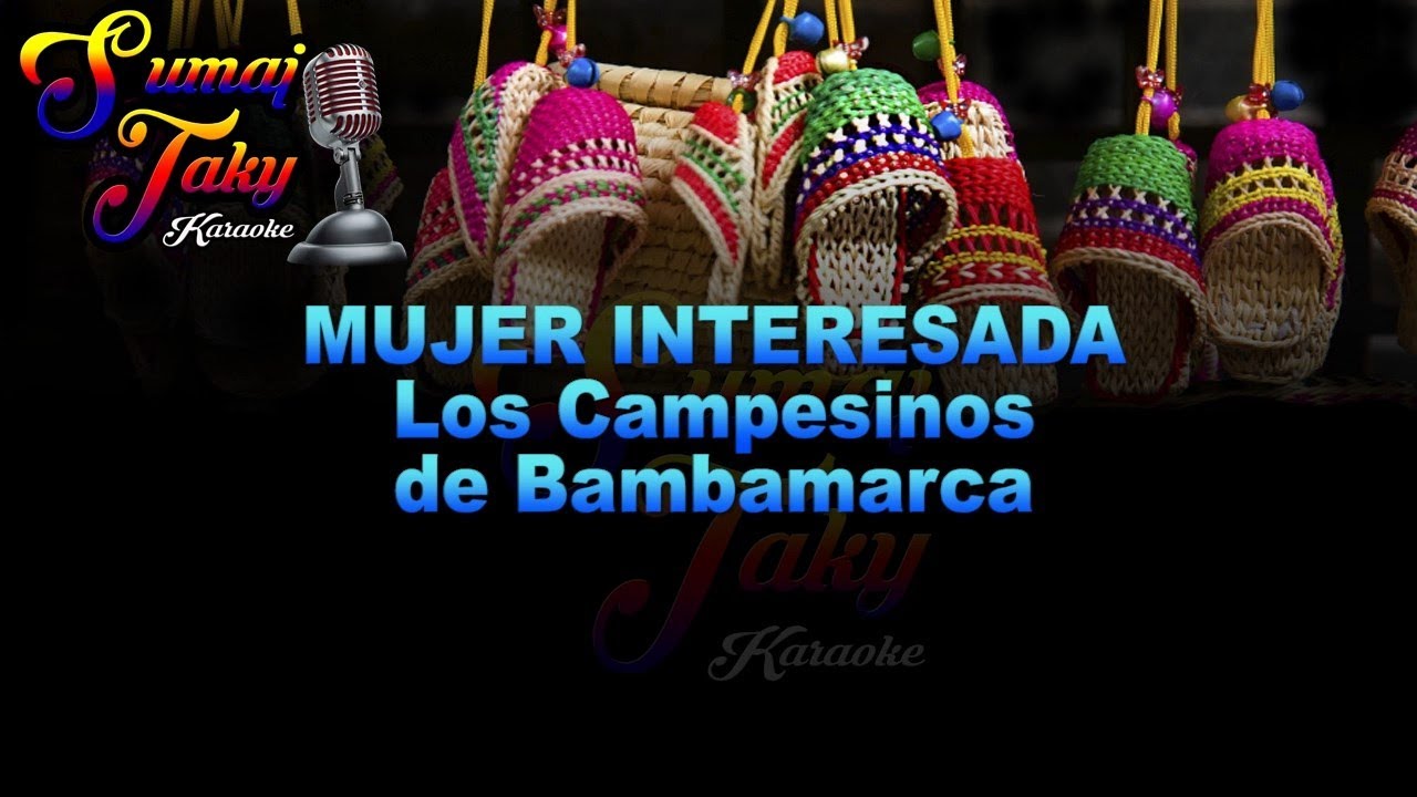 LOS CAMPESINOS DE BAMBAMARCA MUJER INTERESADA KARAOKE