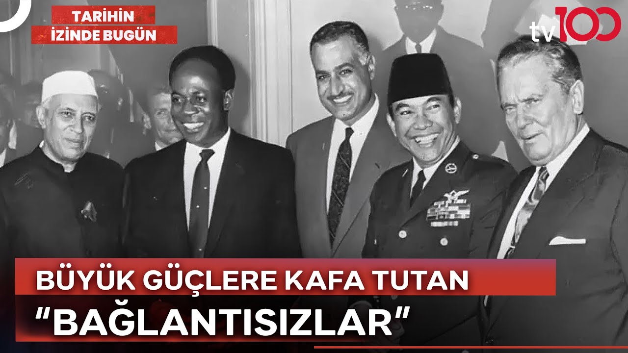 Bağlantısızlar Hareketi Başkanları Kimlerdi? | Tarihin İzinde Bugün