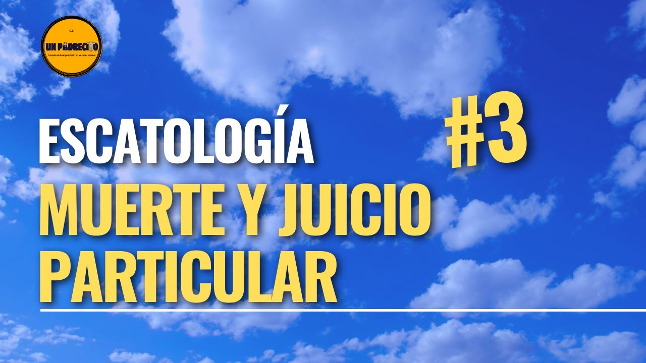 🔺Curso de Teología para Laicos👉 3 ESCATOLOGÍA: Muerte y Juicio Particular