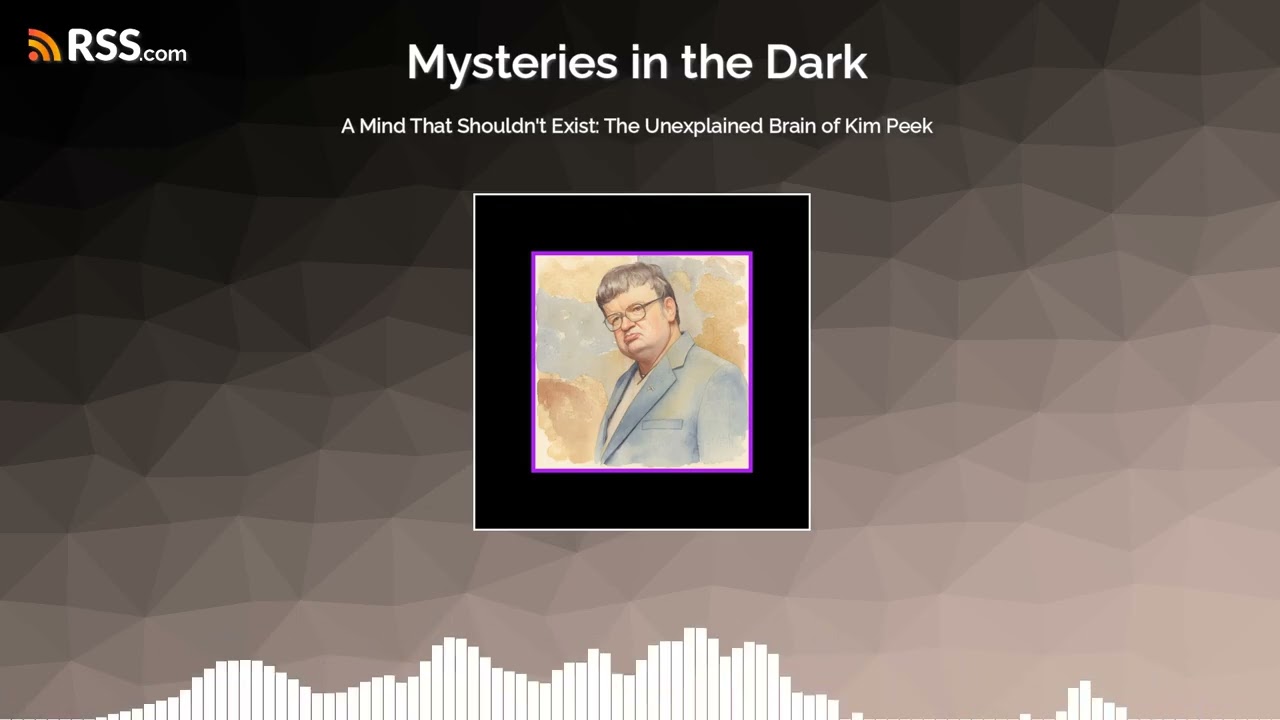 A Mind That Shouldn’t Exist: The Unexplained Brain of Kim Peek