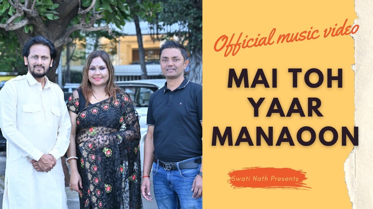 Mai Toh Yaar Manaoon (Music Video): Swati Nath | Asif Sayed | Rudra Chetry