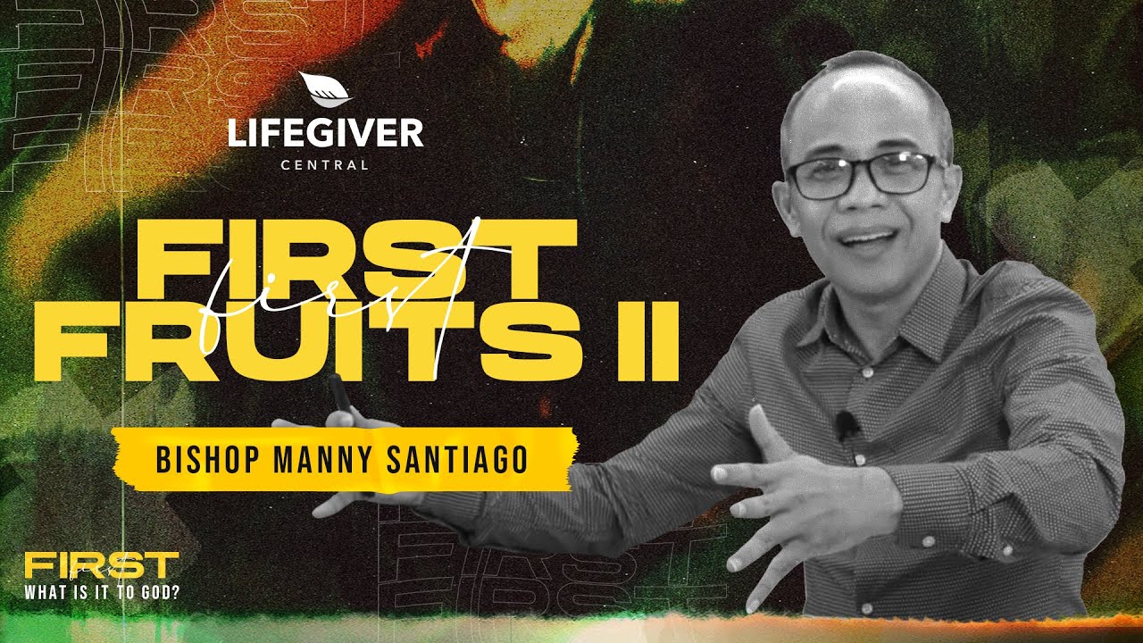 FIRST FRUIT: WHAT IS IT TO GOD? (PART2) | BISHOP MANNY SANTIAGO