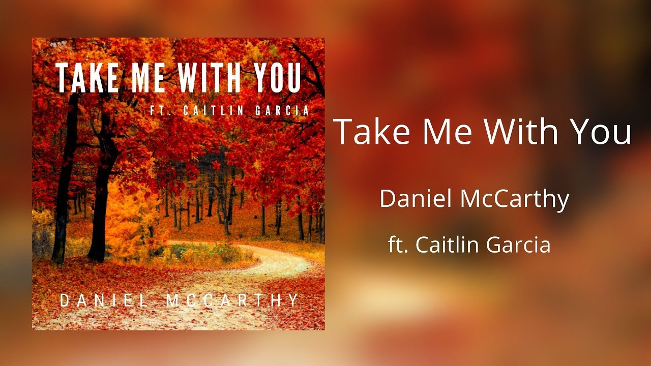 Daniel McCarthy ft. Caitlin Garcia - Take Me With You