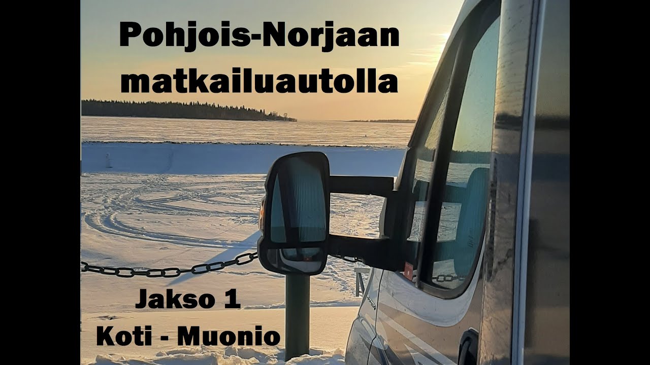 Pohjois-Norjaan matkailuautolla jakso 1  Koti - Muonio
