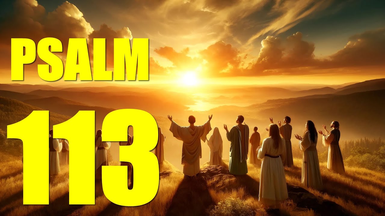 Psalm 113 Reading:  The Lord Exalts the Humble (With words - KJV)