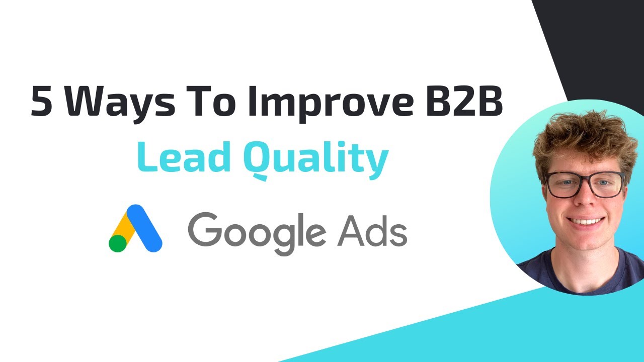 5 Ways To Improve B2B Lead Quality | Google Ads