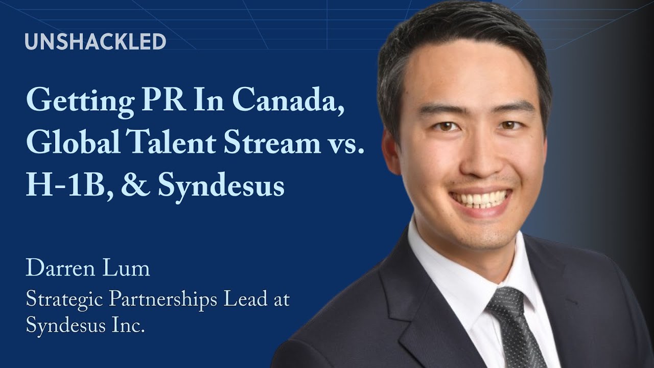Getting PR In Canada, Global Talent Stream vs. H-1B, & Syndesus | Darren Lum | Partnerships Lead