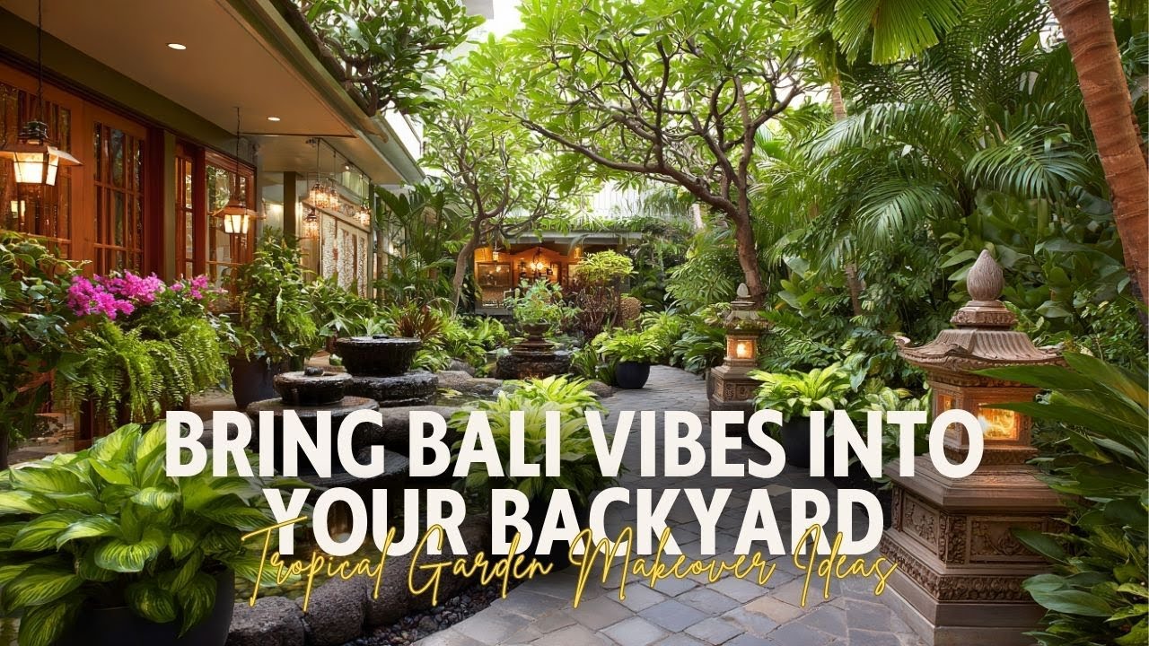 Tropical Garden Makeover Ideas to Bring Bali Vibes Into Your Backyard