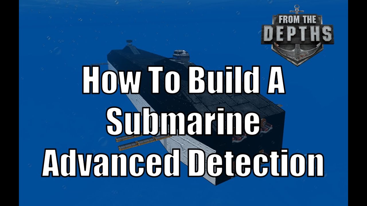 From The Depths - How To Build A Submarine - Advanced Detection