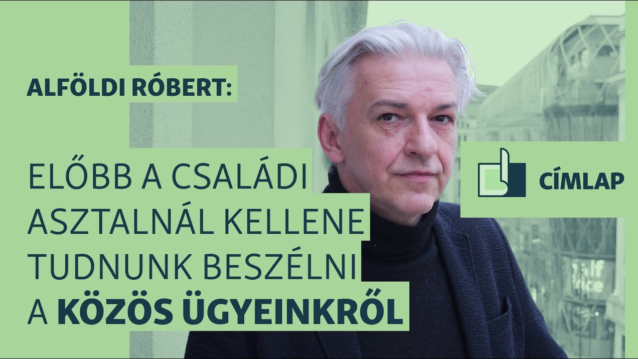 Alföldi Róbert: Ha a családban nem tudjuk megbeszélni a közös ügyeinket, hogy tudnánk az országban?