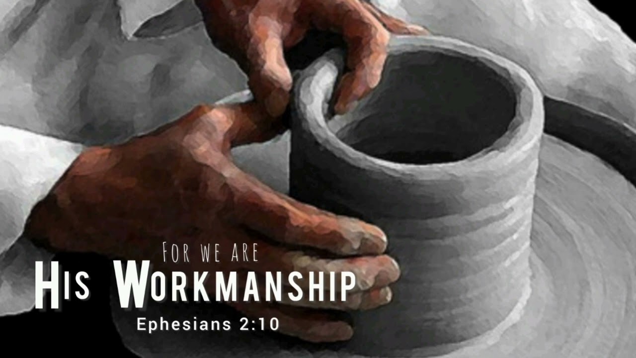 For We Are His Workmanship (Ephesians 2:10)