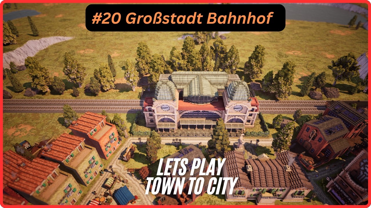 #20 Großstadt Bahnhof #towntocity entspanntes Let´s Play deutsch