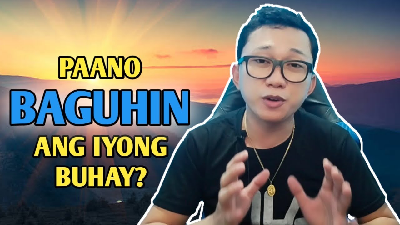 10 PARAAN para MABAGO ang iyong buhay