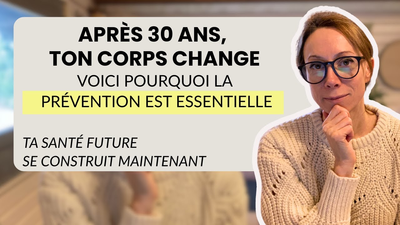 Fatigue, hormones, stress : pourquoi la prévention est vitale après 30 ans