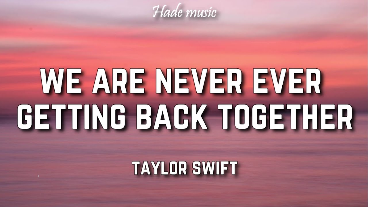 Taylor Swift - We Are Never Ever Getting Back Together (Lyrics)