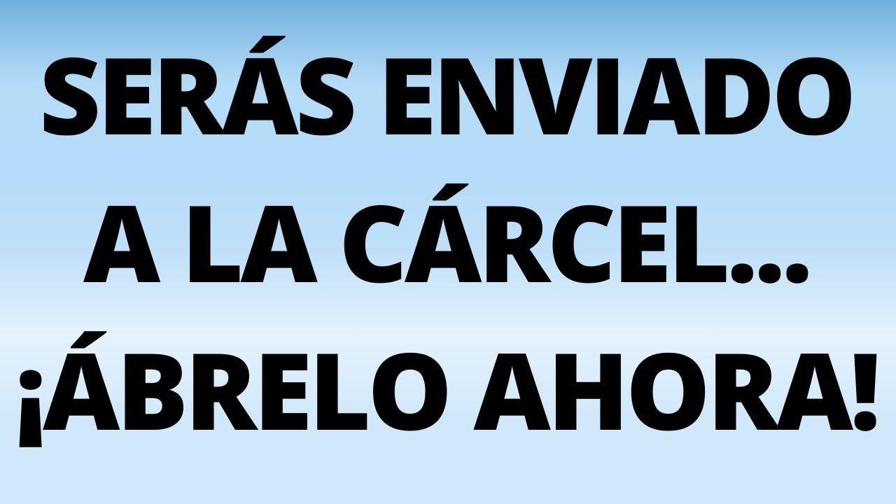 Serás enviado a la cárcel... ¡Ábrelo ahora!