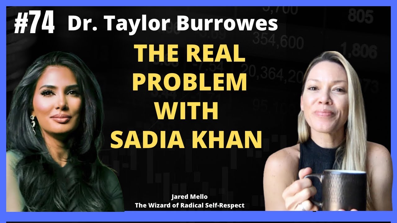 The Real Problem With Sadia Khan! With Dr. Taylor Burrowes @DrTaylorBurrowes 
