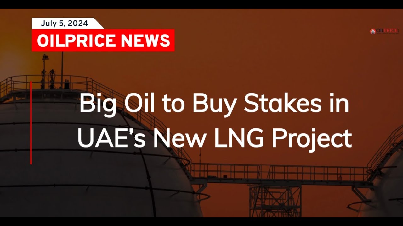 Big Oil to Buy Stakes in UAE&rsquo;s New LNG Project