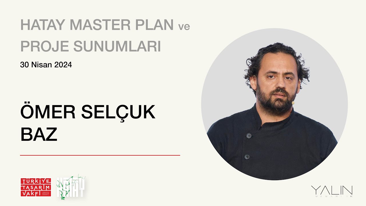 TTV Hatay Master Plan & Proje Sunumları: Ömer Selçuk Baz - Yalın Mimarlık
