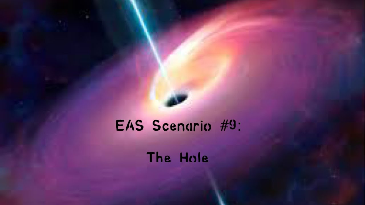 EAS Scenario #9: The Hole