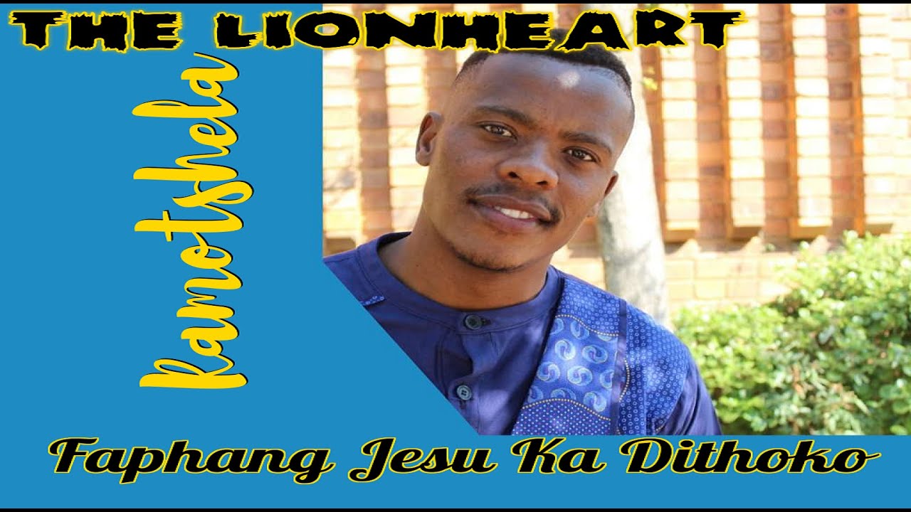 The LionHeart Ramotshela  - Faphang Jesu Ka Dithoko (OFFICIAL MUSIC VIDEO)