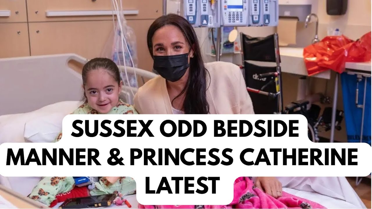 SUSSEX BEDSIDE MANNER & PRINCESS CATHERINE LATEST #royal #britishroyalfamily #meghan