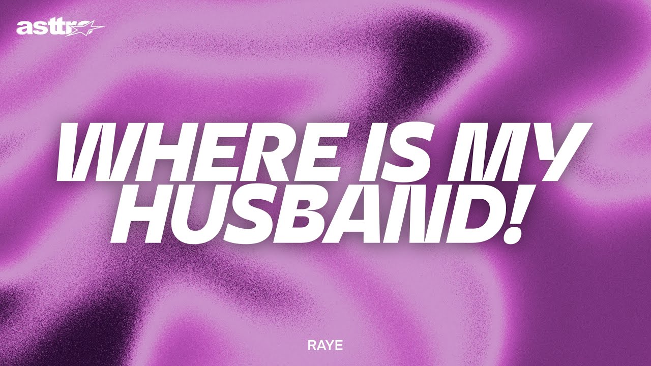 WHERE IS MY HUSBAND! - RAYE