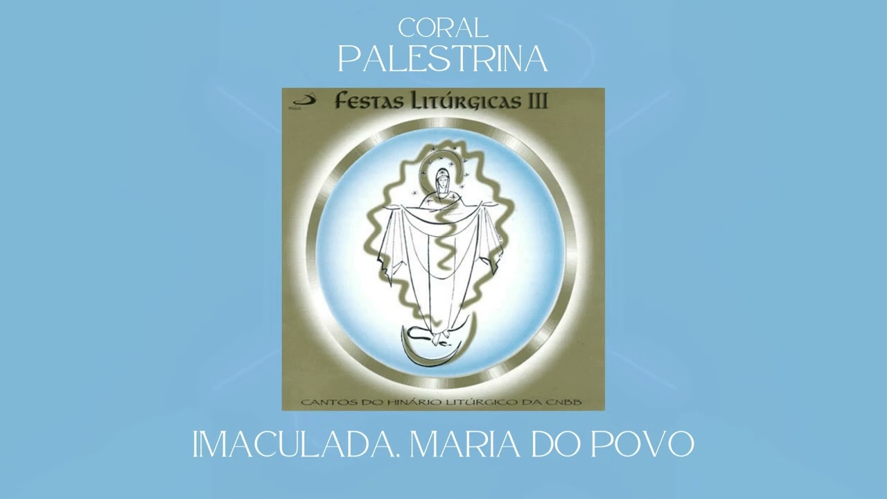 Coral Palestrina - Imaculada, Maria do Povo