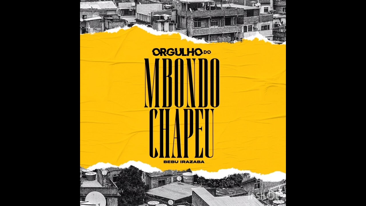 Bebu Irazaba - Orgulho do Mbondo Chapéu