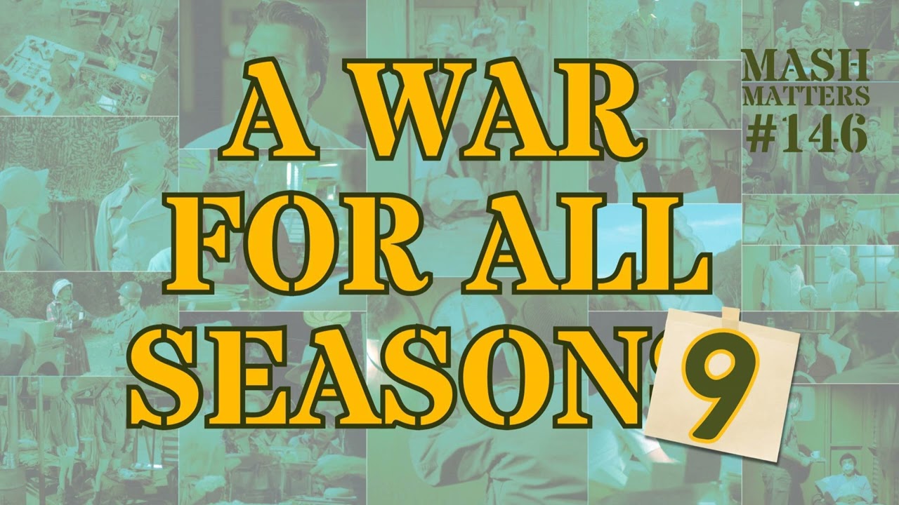 A War For All Season Nine - MASH Matters #146