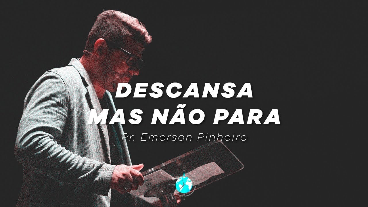 Descansa mas não para - Pr. Emerson Pinheiro