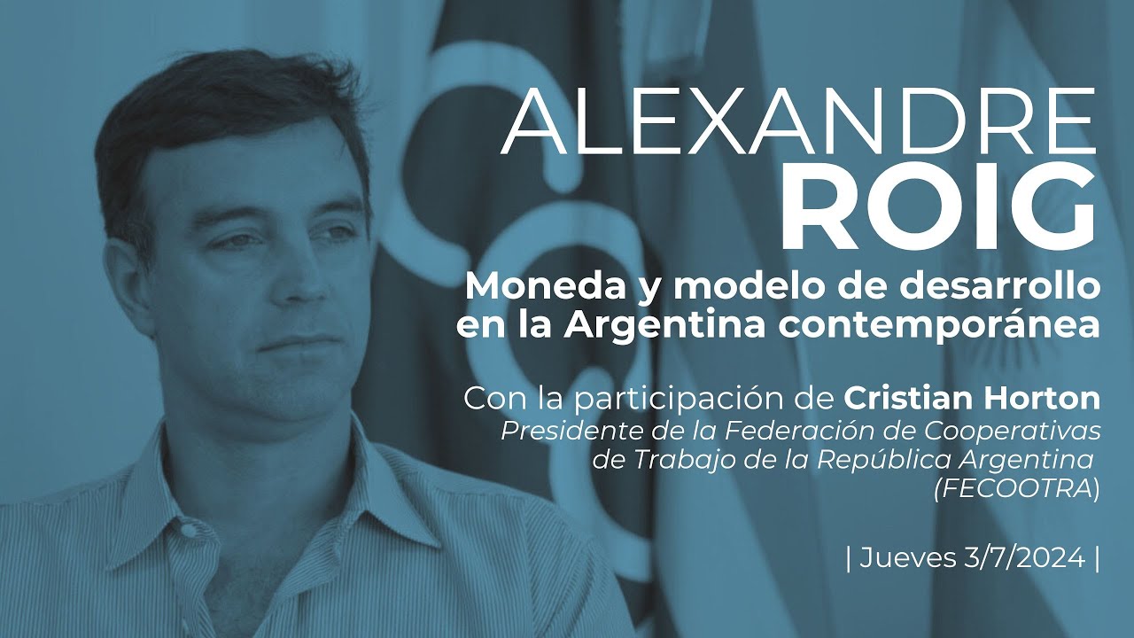Alexandre Roig. Moneda y modelo de desarrollo en la Argentina contemporánea.