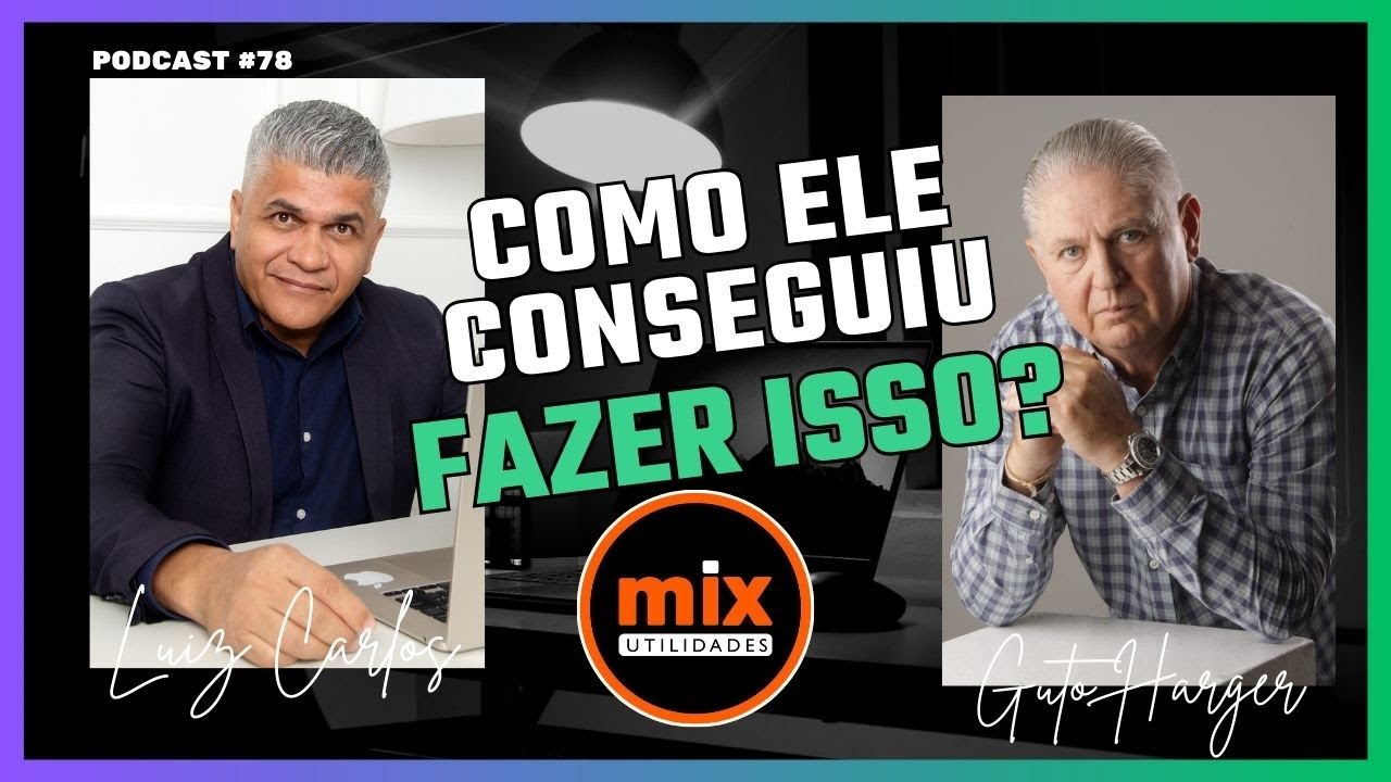 PODCAST #78 -  HISTÓRIA QUE CONSTRUIU A MIX UTILIDADES