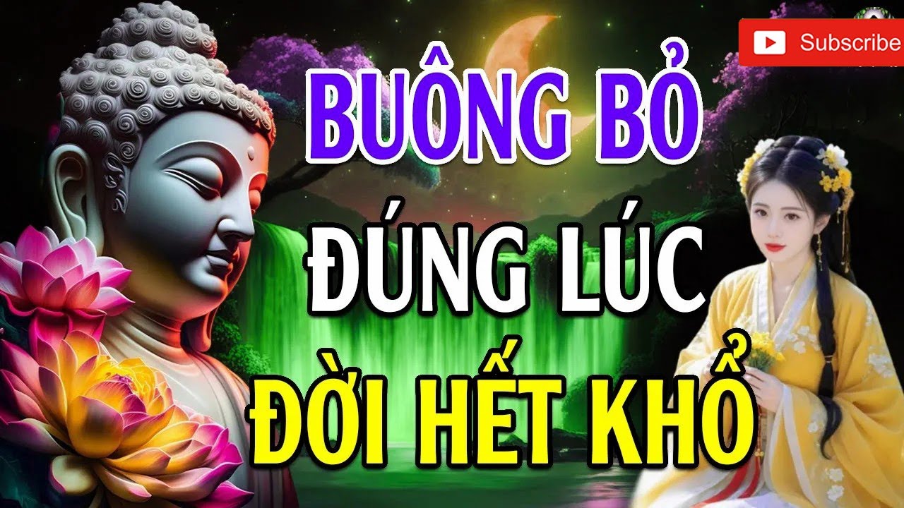 Phật Dạy   Buông Bỏ Đúng Lúc – Tâm An Lạc, Đời Hết Khổ l Hay Vô Cùng