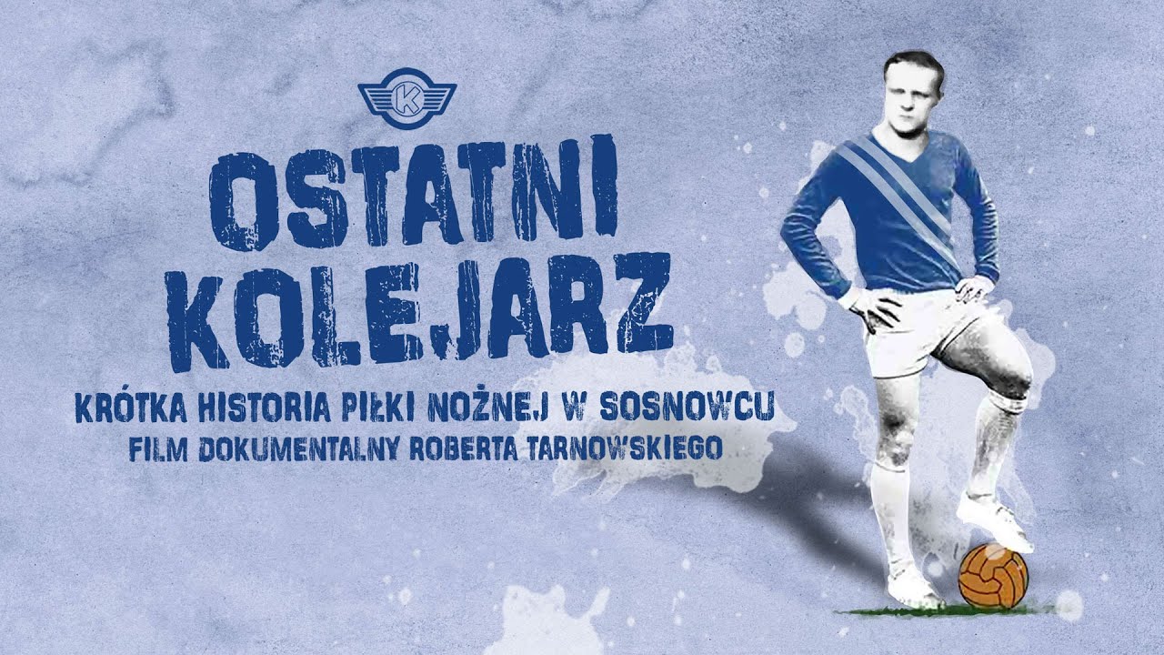 OSTATNI KOLEJARZ  Krótka Historia Piłki Nożnej w Sosnowcu