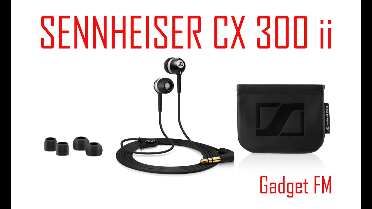 Sennheiser CX 300 ii | Gadget FM