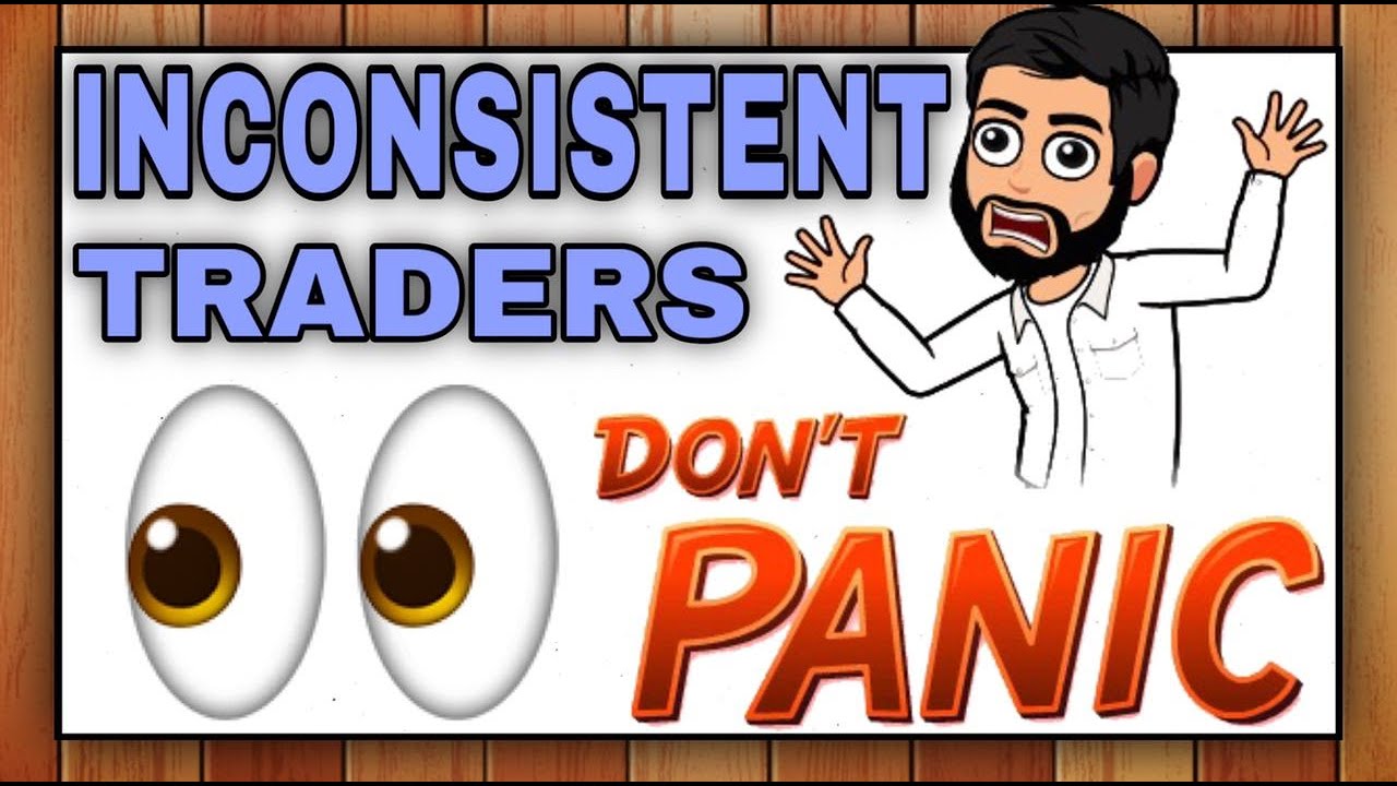 FOR THE INCONSISTENT TRADERS...