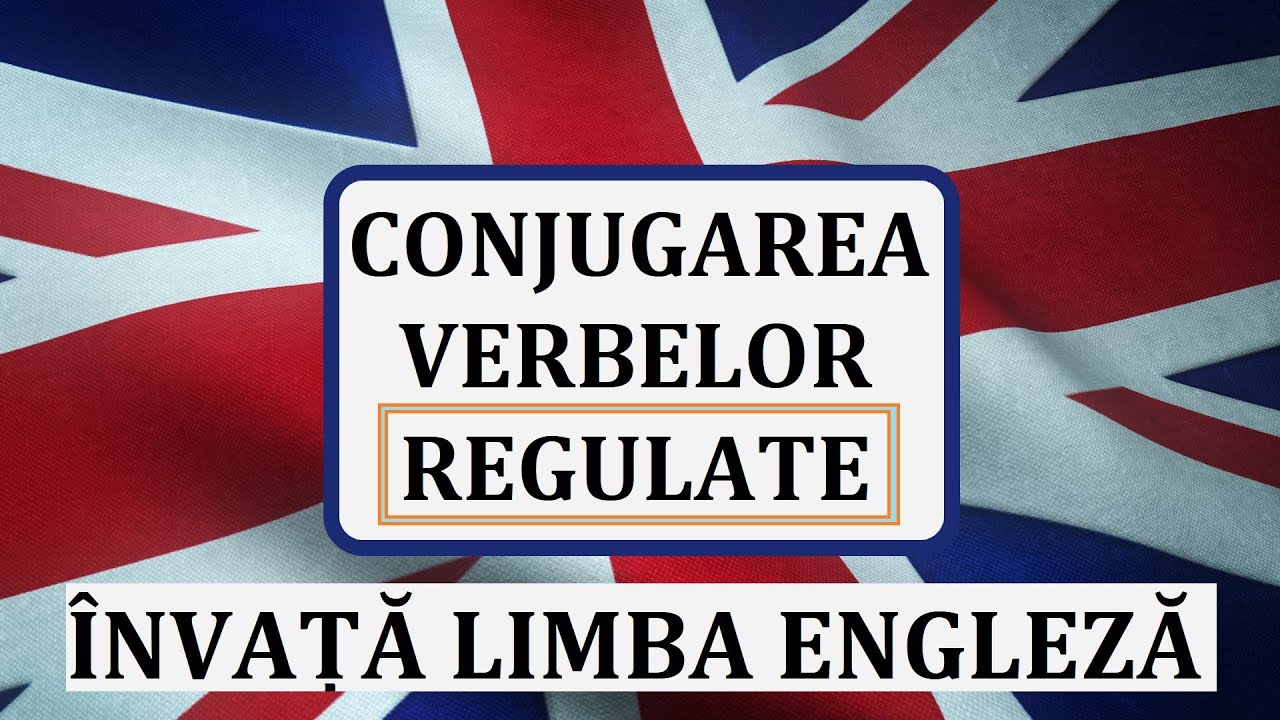 Invata engleza | Conjugarea verbelor REGULATE din limba engleza | Reguli si exemple