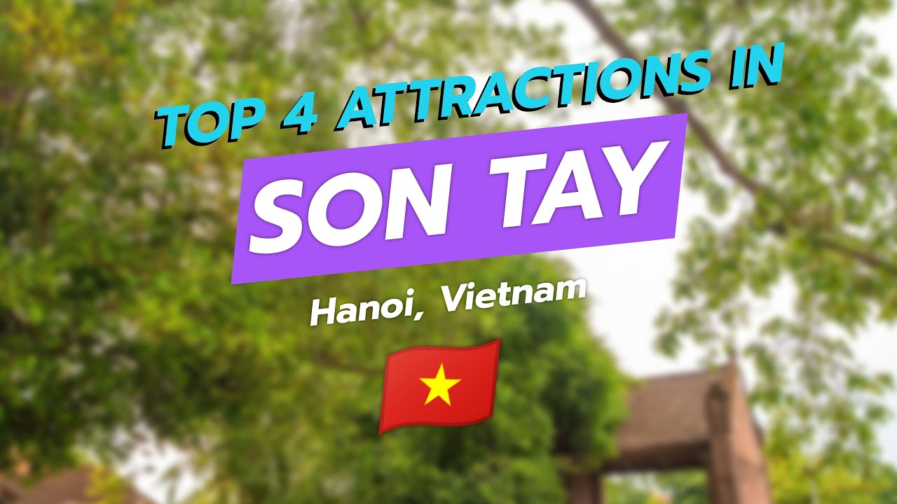Top 4 Attractions in Sơn T&acirc;y, Hanoi 🏯🌿 | History, Culture & Nature