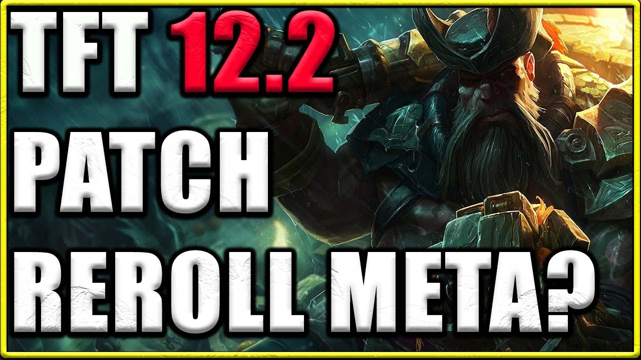 Patch Notes 12.2 Rundown for TFT Set 6 - Reroll Meta?