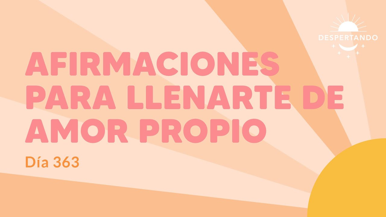 AFIRMACIONES Para llenarte de AMOR PROPIO - Día 363 | Despertando Podcast