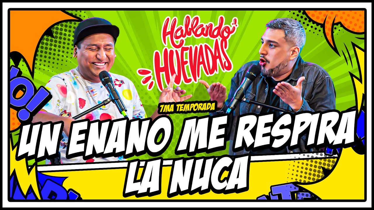 HABLANDO HUEVADAS - Séptima Temporada [UN ENANO ME RESPIRA LA NUCA]