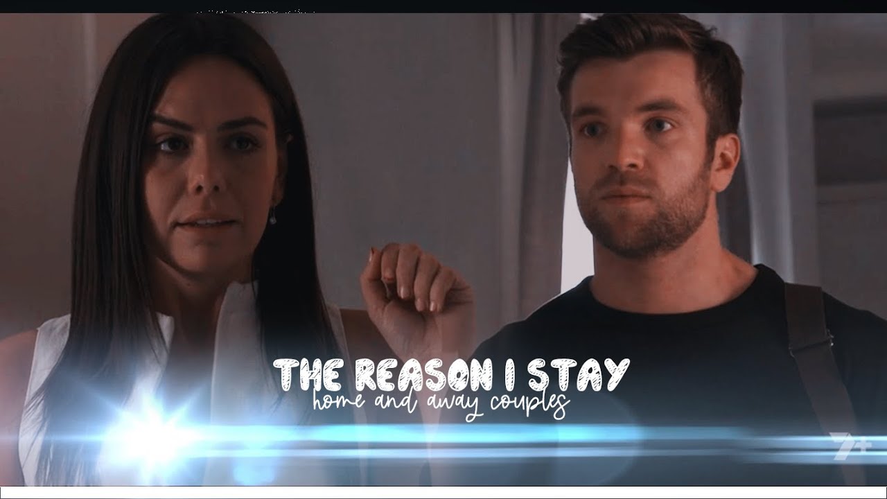 Home and Away Couples | The Reason I Stay