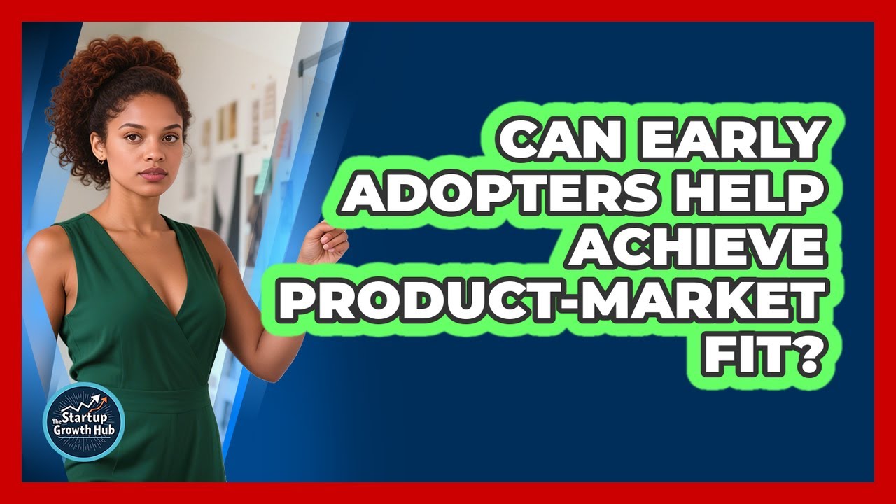 Can Early Adopters Help Achieve Product-Market Fit?