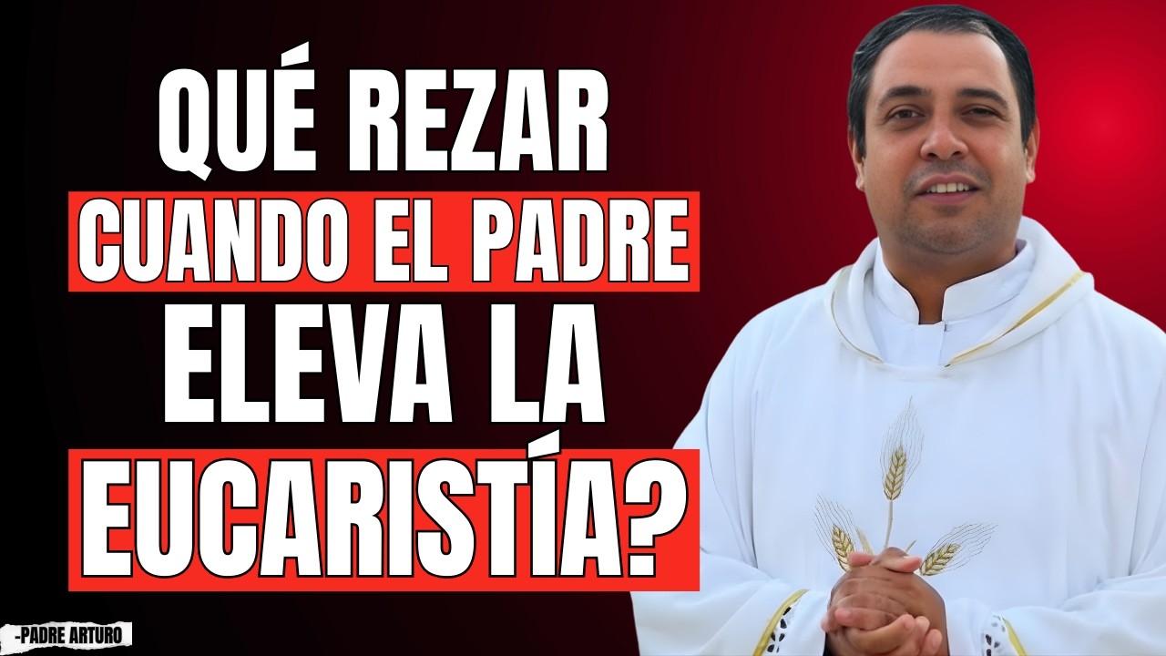 ¿REZAS MAL EN LA MISA? PADRE ARTURO EXPLICA LO QUE DEBES DECIR CUANDO SE ELEVA LA EUCARISTÍA