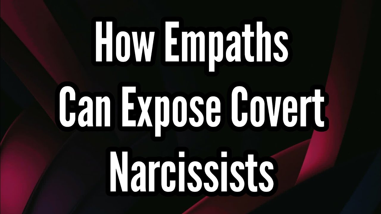 How Empaths Can Expose Covert Narcissists