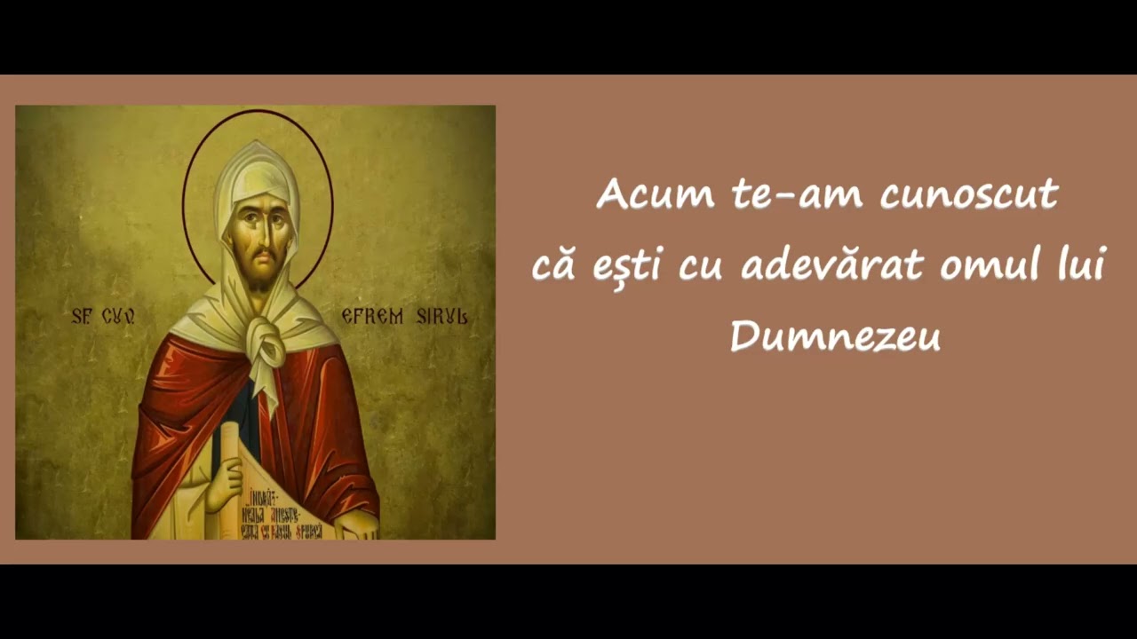 Acum te-am cunoscut că ești cu adevărat omul lui Dumnezeu - Sfântul Efrem Sirul