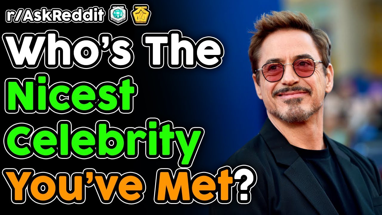 Who's The Nicest Celebrity You've Met? (r/AskReddit Top Stories)