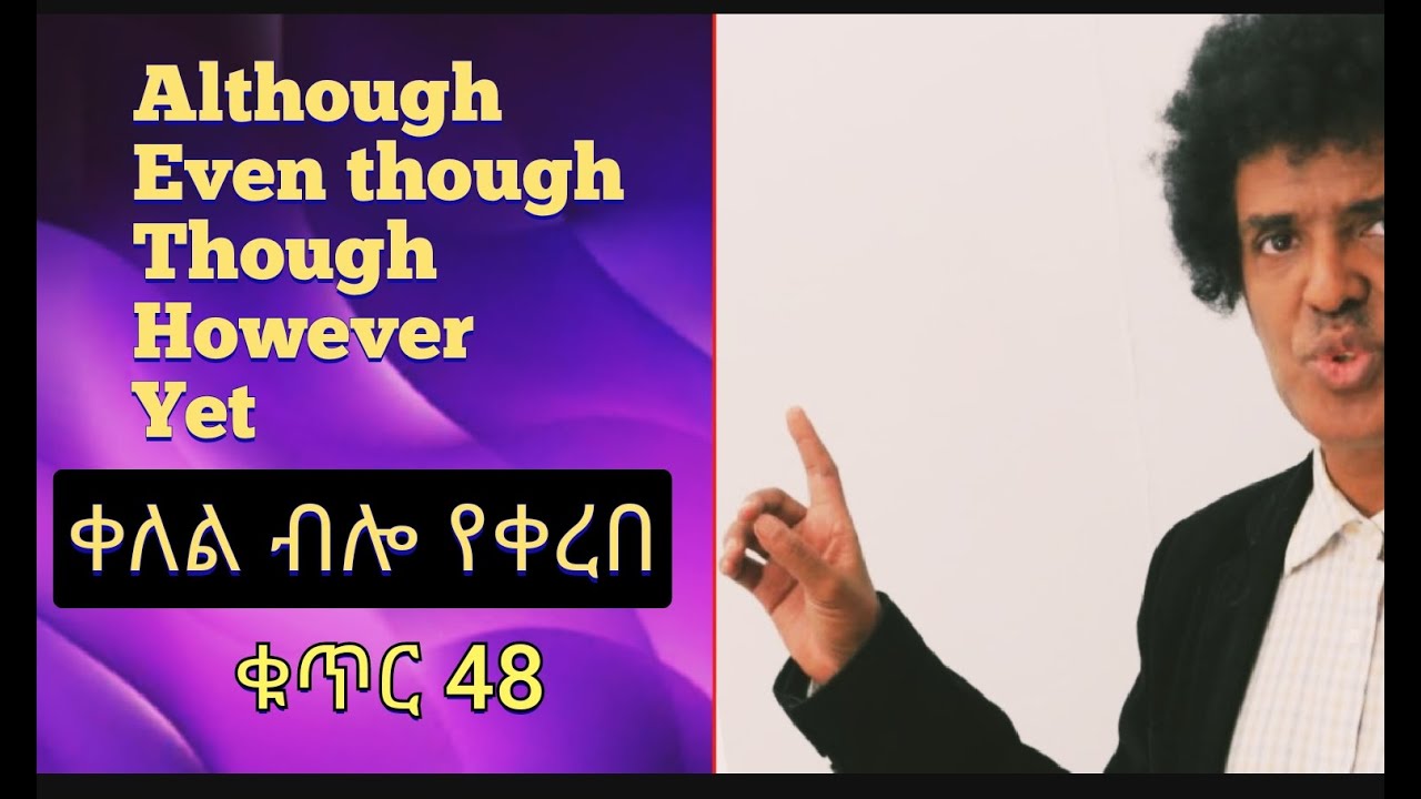 Teacher nigus 48- Contrasts (Although, though etc.)