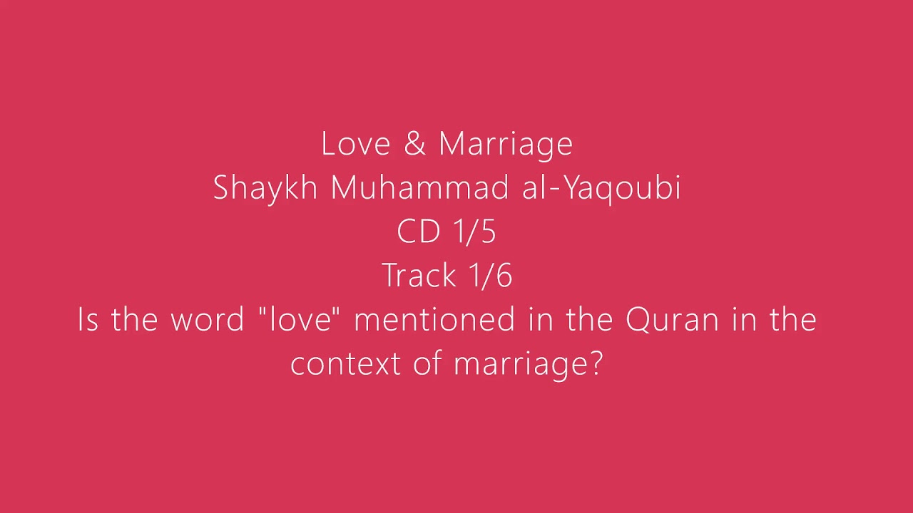 Love and Marriage - Shaykh Muhammad al-Yaqoubi (1/5)